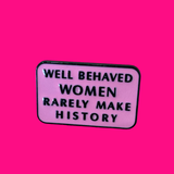 Well Behaved Women Enamel Pin