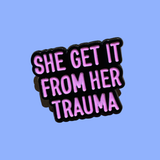 She Get It From Her Trauma Pin