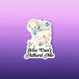 You Can't Afford Me Sticker