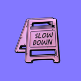 Slow Down Enamel Pin