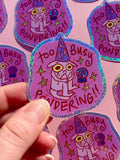 Too Busy Pondering!! Sticker